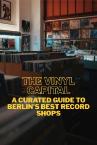 Berlin record shop scene representing the city’s best vinyl stores and digging culture